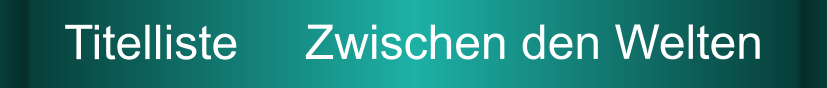Titelliste     Zwischen den Welten